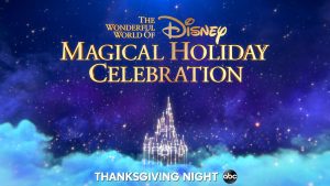 The Wonderful World of Disney: Magical Holiday Celebration - Thanksgiving night on ABC