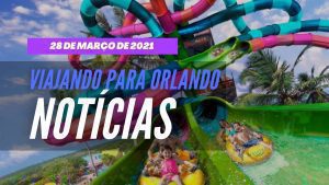 Viajando para Orlando - Notícias - 29 de março de 2021