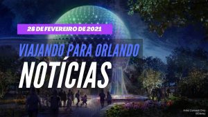 Viajando para Orlando - Notícias - 1º de março de 2021