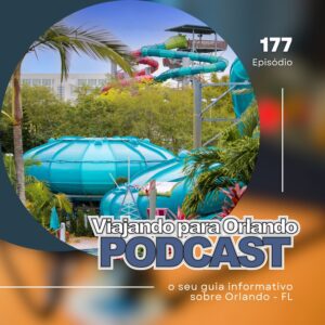 Viajando para Orlando – Podcast – 177